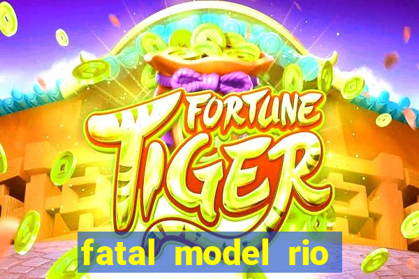 fatal model rio claro sp